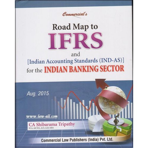 Commercial's Road Map to IFRS and Indian Accounting Standards (IND-AS) for the Indian Banking Sector [HB] by CA. Shibarama Tripathy